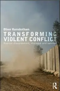 Transforming Violent Conflict: Radical Disagreement, Dialogue and Survival (repost)