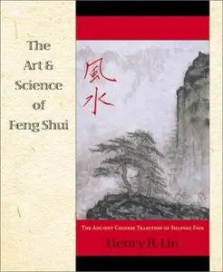 The Art & Science of Feng Shui: The Ancient Chinese Tradition of Shaping Fate