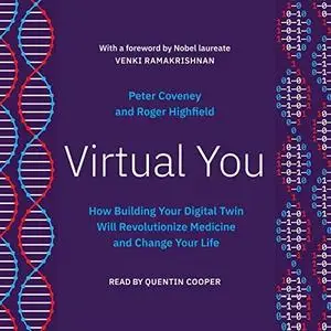 Virtual You: How Building Your Digital Twin Will Revolutionize Medicine and Change Your Life [Audiobook]