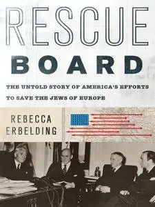 Rescue Board: The Untold Story of America's Efforts to Save the Jews of Europe