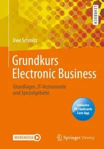 Grundkurs Electronic Business: Grundlagen, IT-Instrumente und Spezialgebiete