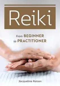 Reiki: From Beginner to Practitioner