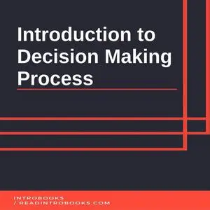 «Introduction to Decision Making Process» by IntroBooks
