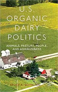 U.S. Organic Dairy Politics: Animals, Pasture, People, and Agribusiness