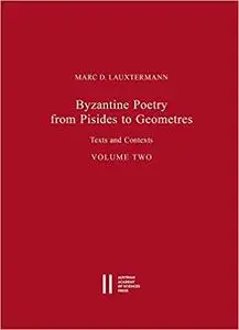 Byzantine Poetry from Pisides to Geometres: Texts and Contexts. Volume Two