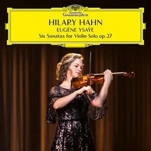 Hilary Hahn - Ysaÿe: 6 Sonatas for Violin Solo, Op. 27 (2023)