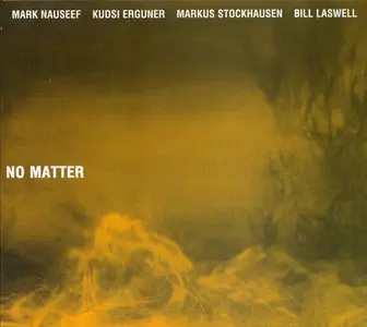 Mark Nauseef; Kudsi Erguner; Markus Stockhausen; Bill Laswell - No Matter
