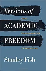 Versions of Academic Freedom: From Professionalism to Revolution