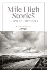 Mile High Stories: 25 Years of Our Best Writing