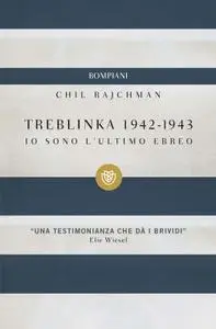 Chil Rajchman - Treblinka 1942-1943. Io sono l'ultimo ebreo