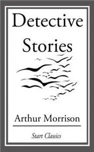 «Detective Stories» by Arthur Morrison