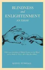 Blindness and Enlightenment: An Essay: With a new translation of Diderot's 'Letter on the Blind' and La Mothe Le Vayer's