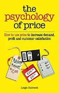 The Psychology of Price: How to use price to increase demand, profit and customer satisfaction [Kindle Edition]