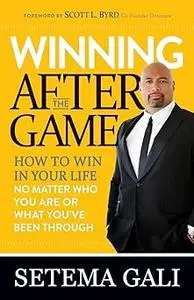 Winning After the Game: How to Win in Your Life No Matter Who You Are or What You’ve Been Through
