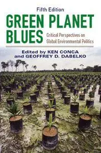 Green Planet Blues: Critical Perspectives on Global Environmental Politics, 5th Edition