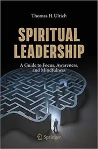 Spiritual Leadership: A Guide to Focus, Awareness, and Mindfulness