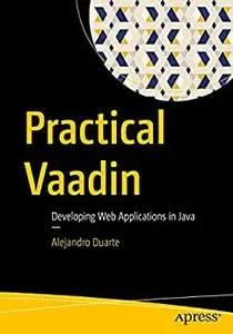 Practical Vaadin: Developing Web Applications in Java