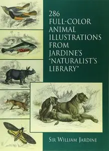 286 Full-Color Animal Illustrations: From Jardine's "Naturalist's Library"