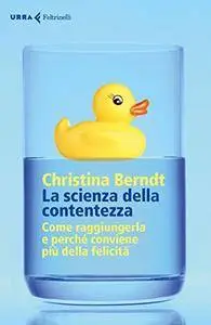 Christina Berndt - La scienza della contentezza