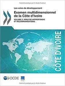 Les voies de développement Examen multidimensionnel de la Côte d'Ivoire : Volume 2. Analyse approfondie et recommandations