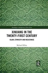 Xinjiang in the Twenty-First Century: Islam, Ethnicity and Resistance