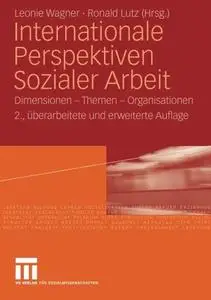 Internationale Perspektiven Sozialer Arbeit: Dimensionen – Themen – Organisationen