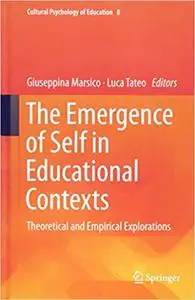 The Emergence of Self in Educational Contexts: Theoretical and Empirical Explorations