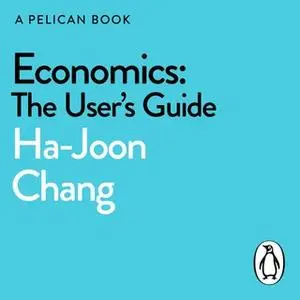 «Economics: The User's Guide» by Ha-Joon Chang
