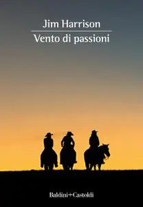 Jim Harrison - Vento di passioni