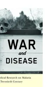 War and Disease: Biomedical Research on Malaria in the Twentieth Century