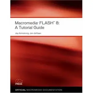 Macromedia Flash 8: A Tutorial Guide by Jen deHaan [Repost]