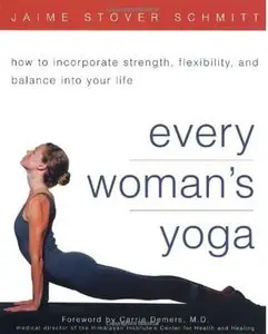 Every Woman's Yoga: How to Incorporate Strength, Flexibility, and Balance into Your Life (Repost)