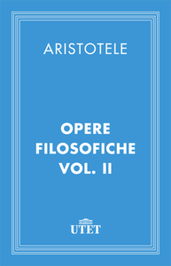 Aristotele - Opere filosofiche. Vol.2. Edizione Utet (2013)