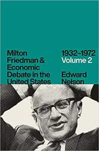 Milton Friedman and Economic Debate in the United States, 1932–1972, Volume 2