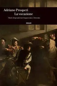 Adriano Prosperi, "La vocazione: Storie di gesuiti tra Cinquecento e Seicento"