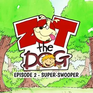 «Zot the Dog: Episode 2 - Super-Swooper» by Ivan Jones