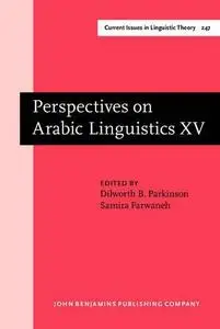 Perspectives on Arabic Linguistics: Papers from the Annual Symposium on Arabic Linguistics. Volume XV: Salt Lake City 2001