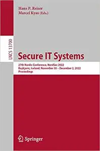 Secure IT Systems: 27th Nordic Conference, NordSec 2022, Reykjavic, Iceland, November 30–December 2, 2022, Proceedings