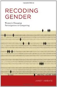 Recoding Gender: Women's Changing Participation in Computing (History of Computing)