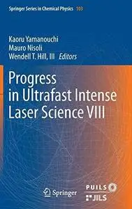 Progress in Ultrafast Intense Laser Science VIII