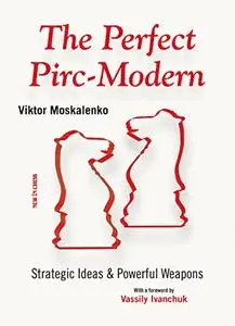 The Perfect Pirc-Modern: Strategic Ideas & Powerful Weapons (Repost)