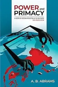 Power and Primacy: A History of Western Intervention in the Asia-Pacific: 2023 Updated Edition