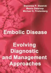 "Embolic Disease: Evolving Diagnostic and Management Approaches" ed. by Stanislaw P. Stawicki, Mamta Swaroop, Michael S. Firste