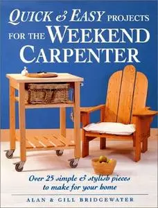 Quick & Easy Projects for the Weekend Carpenter: Over 25 Simple & Stylish Pieces to Make for Your Home