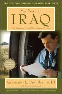 «My Year in Iraq: The Struggle to Build a Future of Hope» by L. Paul Bremer