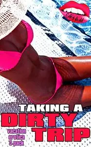 Taking A Dirty Trip: Vacation Erotica 3-Pack