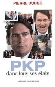 Pierre Dubuc, "PKP dans tous ses états"