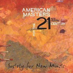 Society for New Music Ensemble - American Masters for the 21st Century (2005)