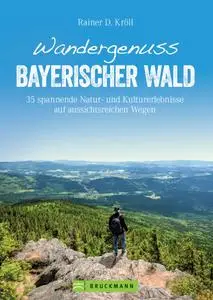 Rainer D. Kröll - Wandergenuss Bayerischer Wald