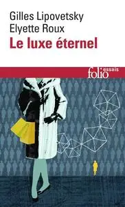 Gilles Lipovetsky, Elyette Roux, "Le luxe éternel : De l'âge du sacré au temps des marques"
